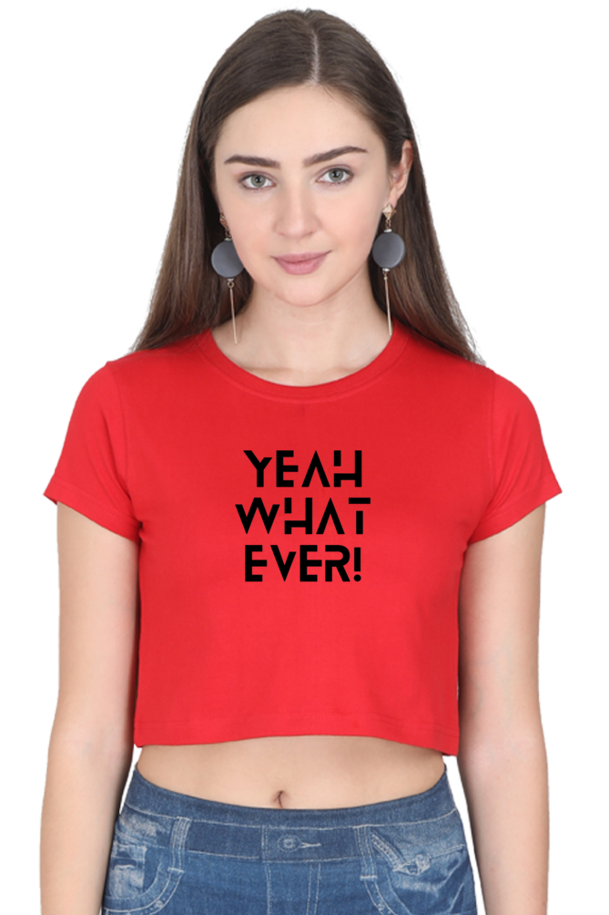 Women's Crop Top - YeAh WhAtEvEr