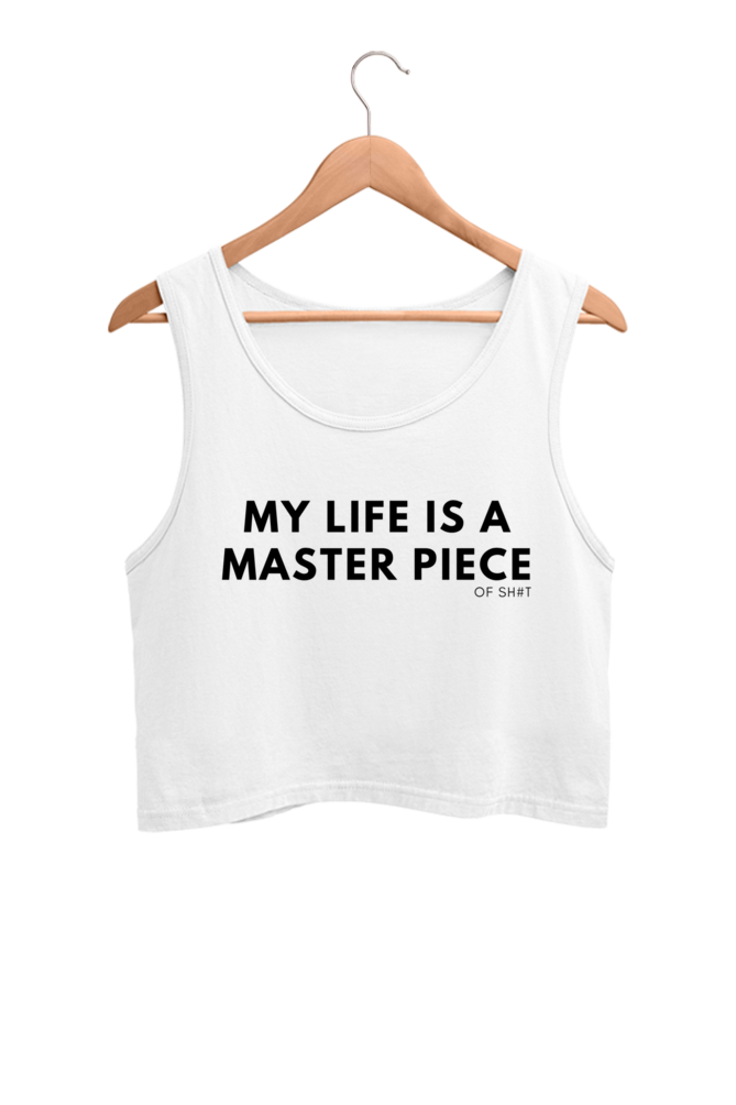 Women's Crop Tank Top - MY LIFE IS A MASTER PIECE of sh#t