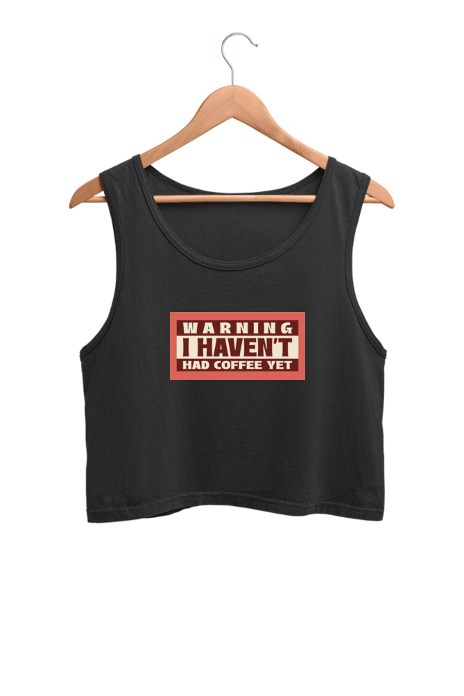 Women's Crop Tank Top - Warning, I haven't had my coffee yet