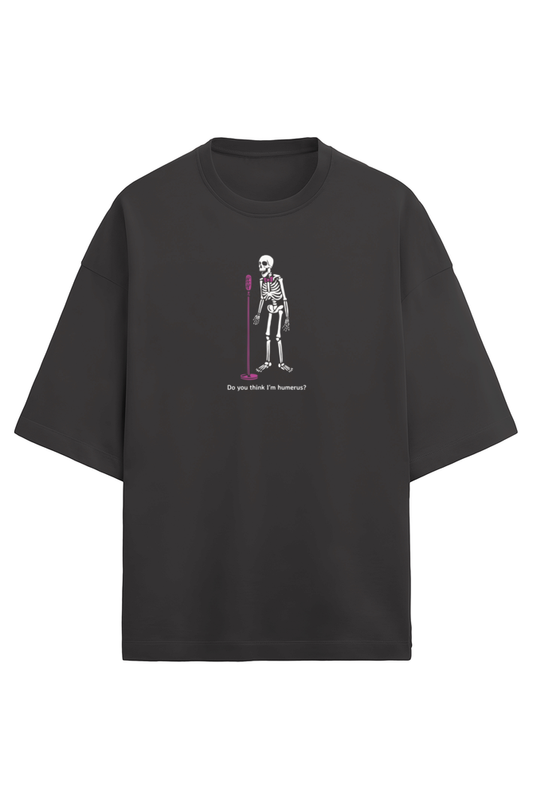 Premium Terry Oversized T-shirt – Skeleton Do you think I'm humerous?