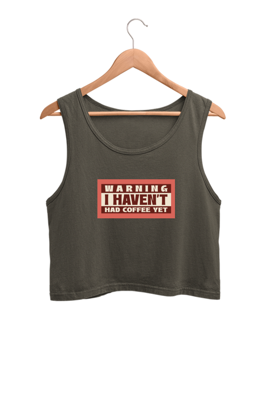 Women's Crop Tank Top - Warning, I haven't had my coffee yet