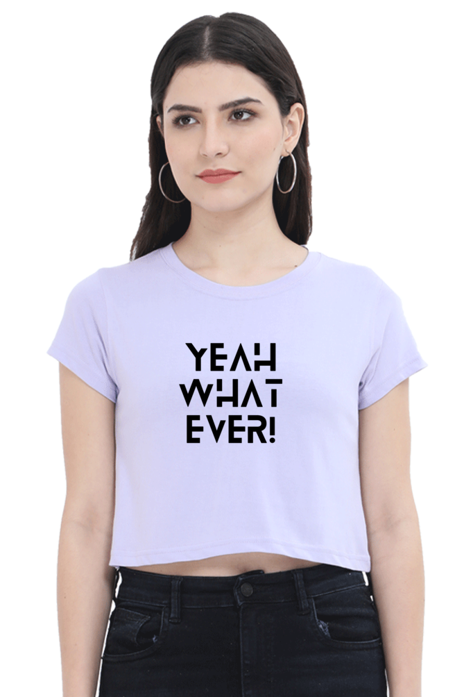 Women's Crop Top - YeAh WhAtEvEr